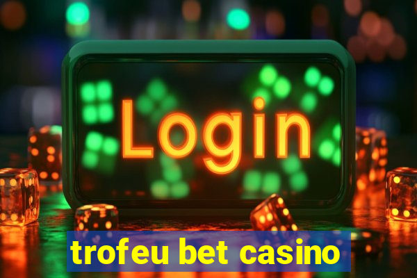 trofeu bet casino